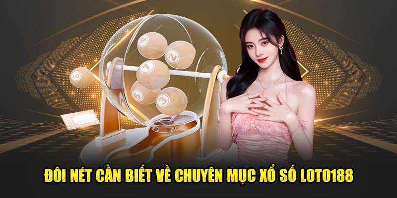 Đôi nét cần biết về chuyên mục xổ số Loto188