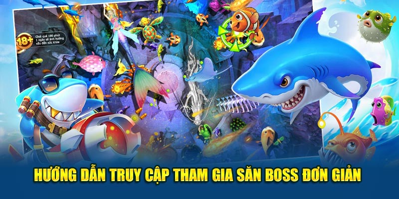 Hướng dẫn truy cập tham gia săn boss đơn giản 