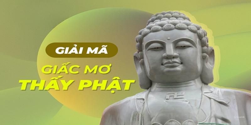 Luận giải chi tiết về điểm báo sau mỗi giấc mơ thấy Phật