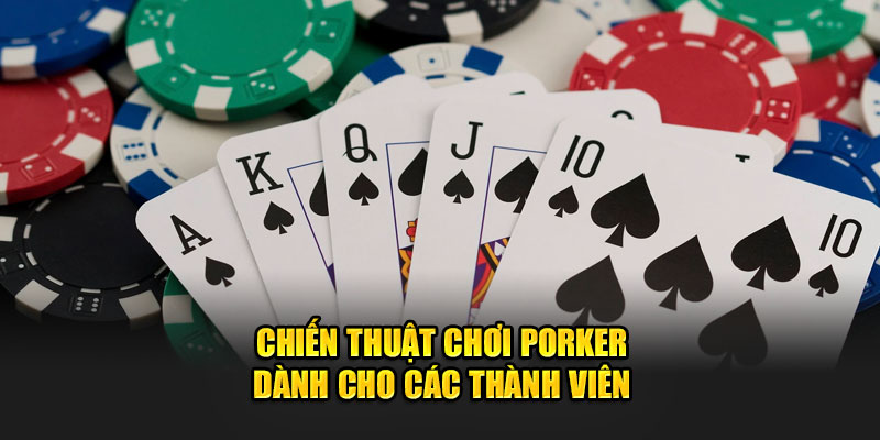 Porker là gì? Chiến thuật chơi tại Loto188 thế nào cho hiệu quả?