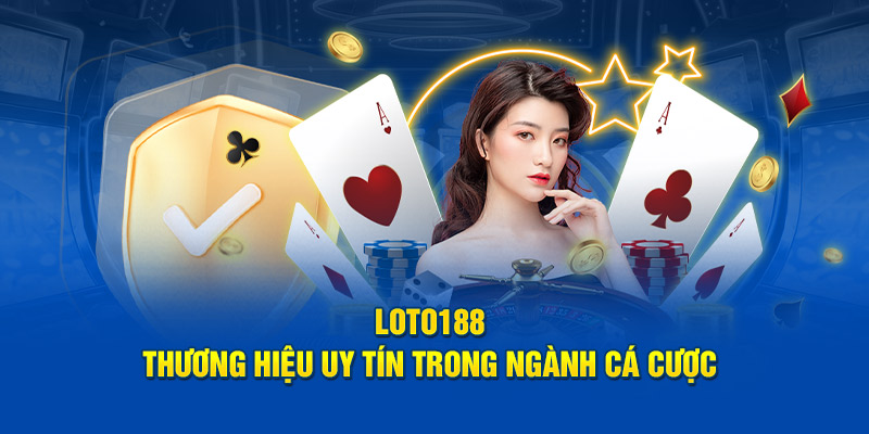 Loto188 - Thương hiệu uy tín trong ngành cá cược