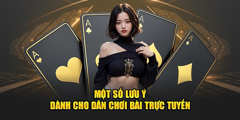 Một số lưu ý dành cho dân chơi bài trực tuyến 