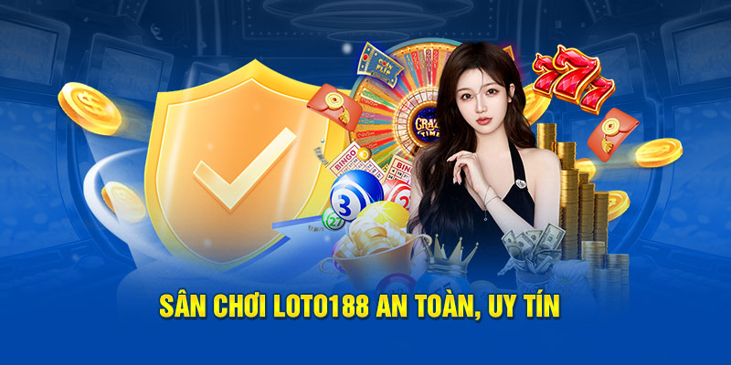 Sân chơi Loto188 an toàn, uy tín